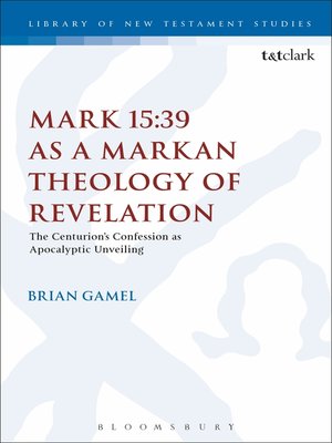 cover image of Mark 15:39 as a Markan Theology of Revelation